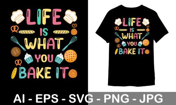 Baking T-shirt Design: Life is What You Bake It Review
